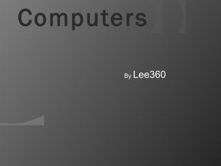 Computers

       By   Lee360
 