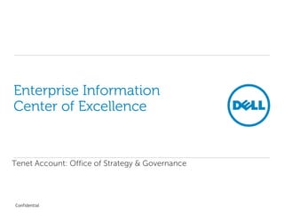 Confidential
Enterprise Information
Center of Excellence
Tenet Account: Office of Strategy & Governance
 