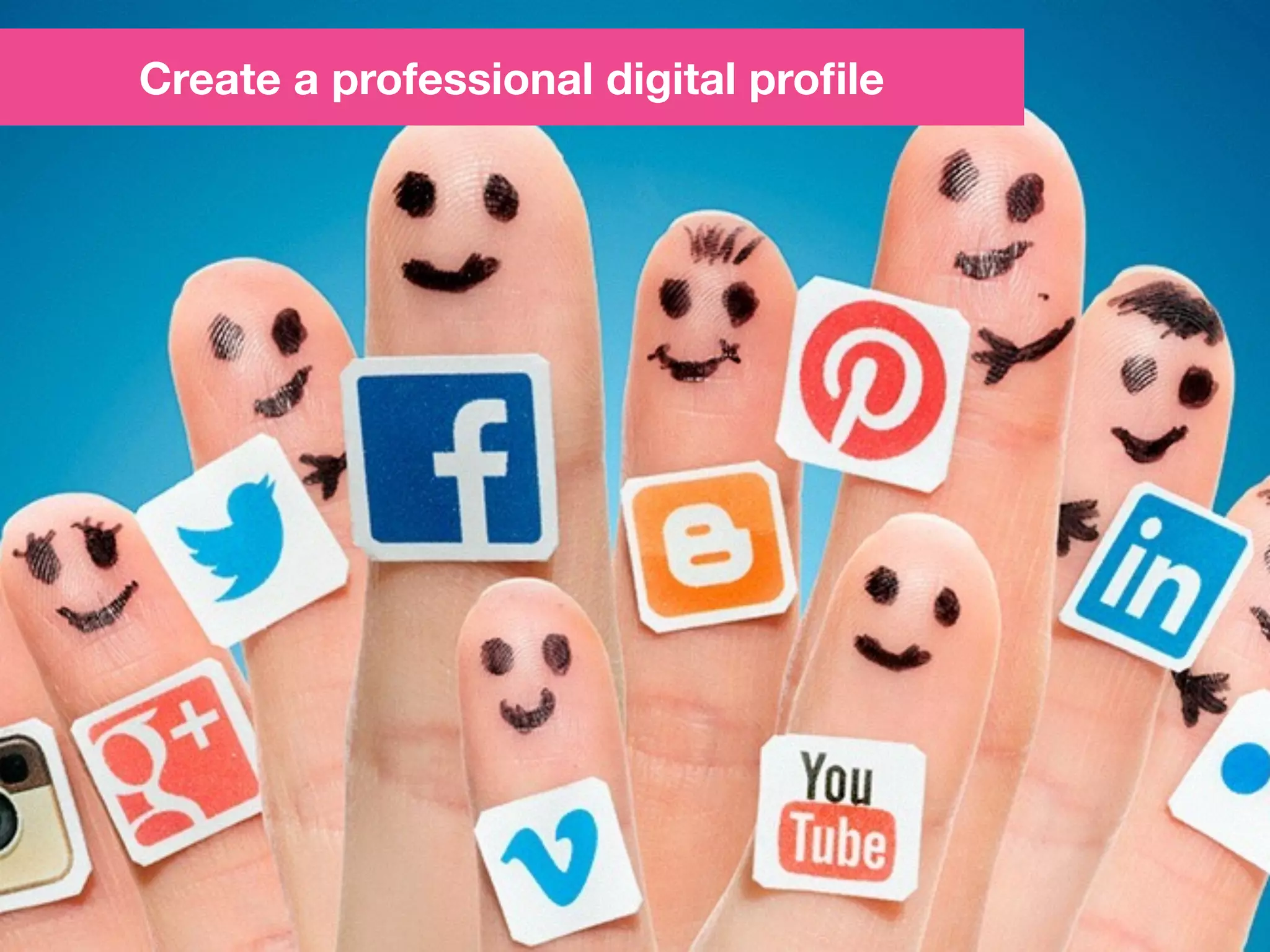 Create a professional digital proﬁle
 