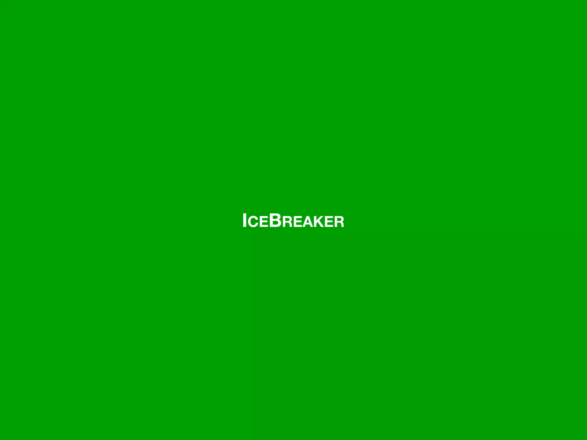 –Johnny Appleseed
“Type a quote here.”ICEBREAKER
 