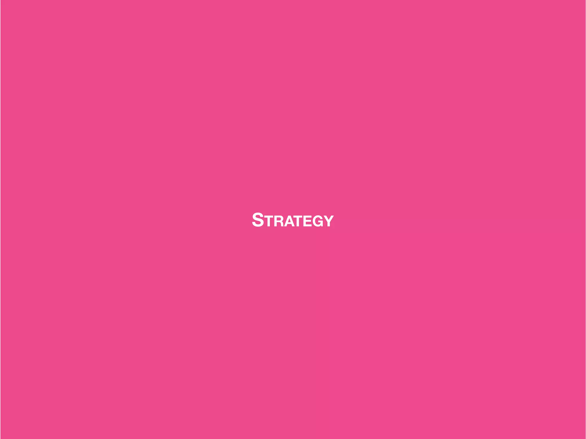 –Johnny Appleseed
“Type a quote here.”STRATEGY
 