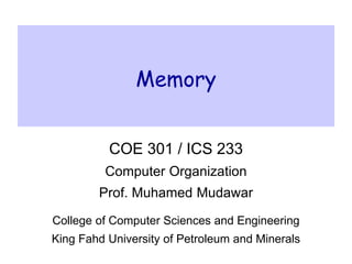 Memory
COE 301 / ICS 233
Computer Organization
Prof. Muhamed Mudawar
College of Computer Sciences and Engineering
King Fahd University of Petroleum and Minerals
 