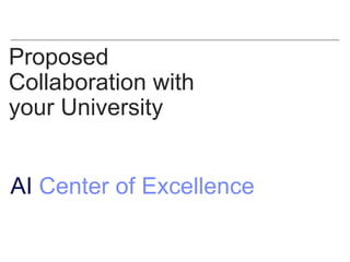 Proposed
Collaboration with
your University
AI Center of Excellence
 