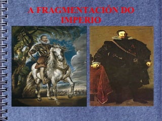 A FRAGMENTACIÓN DO
IMPERIO
 