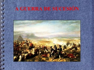 A GUERRA DE SUCESIÓN
 