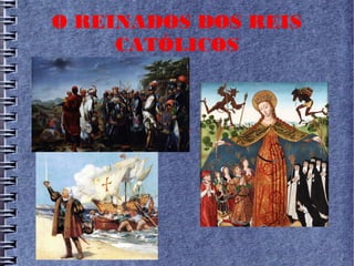 O REINADOS DOS REIS
CATÓLICOS
 