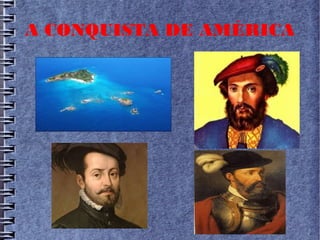 A CONQUISTA DE AMÉRICA
 