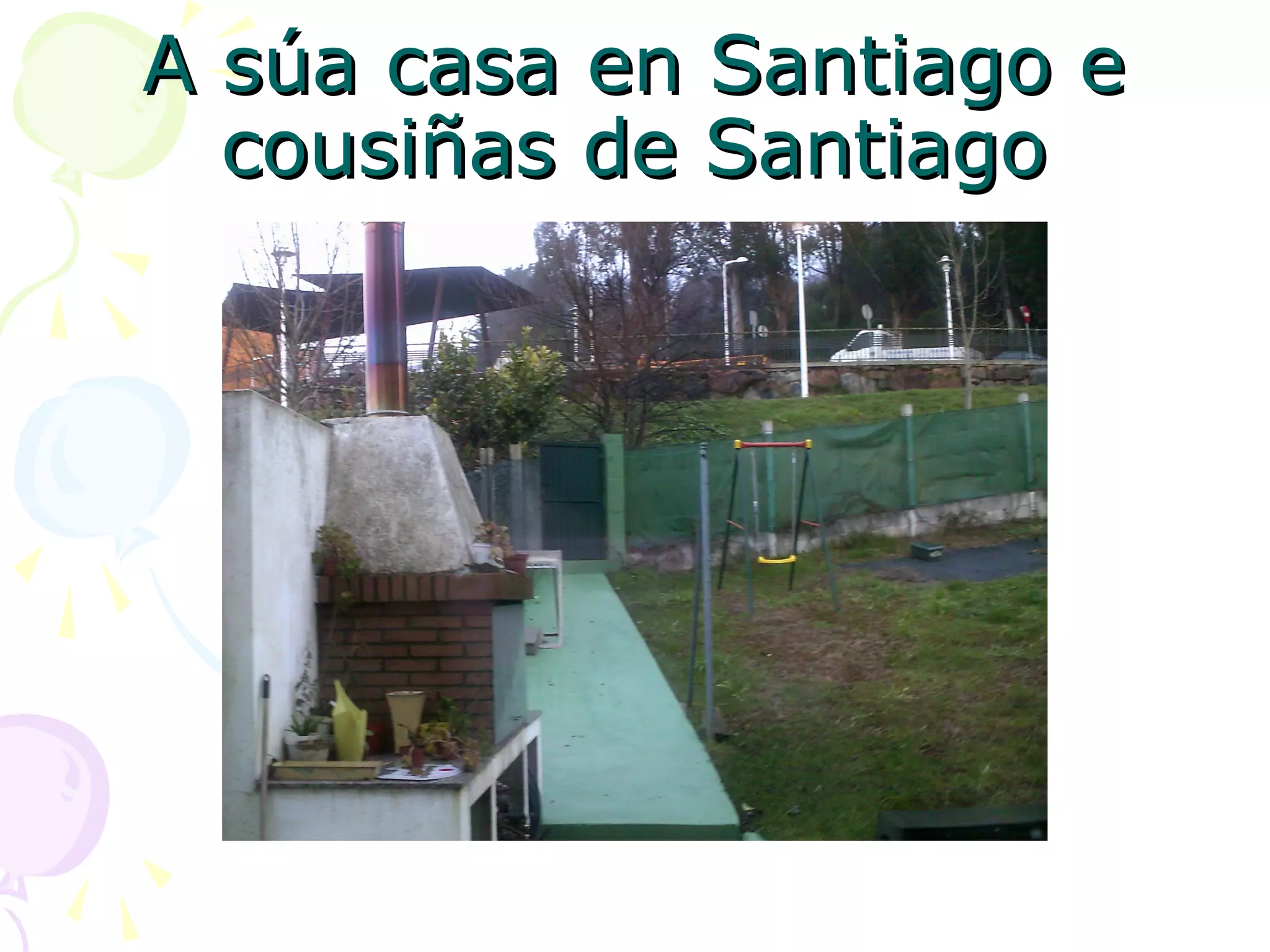 A súa casa en Santiago eA súa casa en Santiago e
cousiñas de Santiagocousiñas de Santiago
 