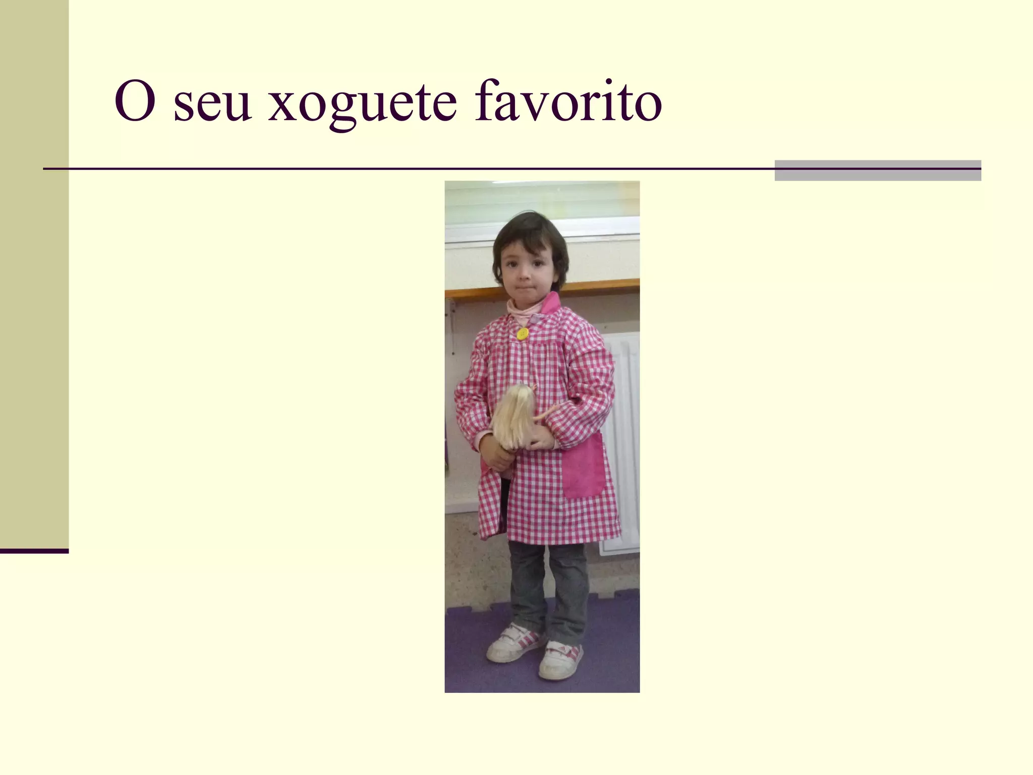 O seu xoguete favorito
 
