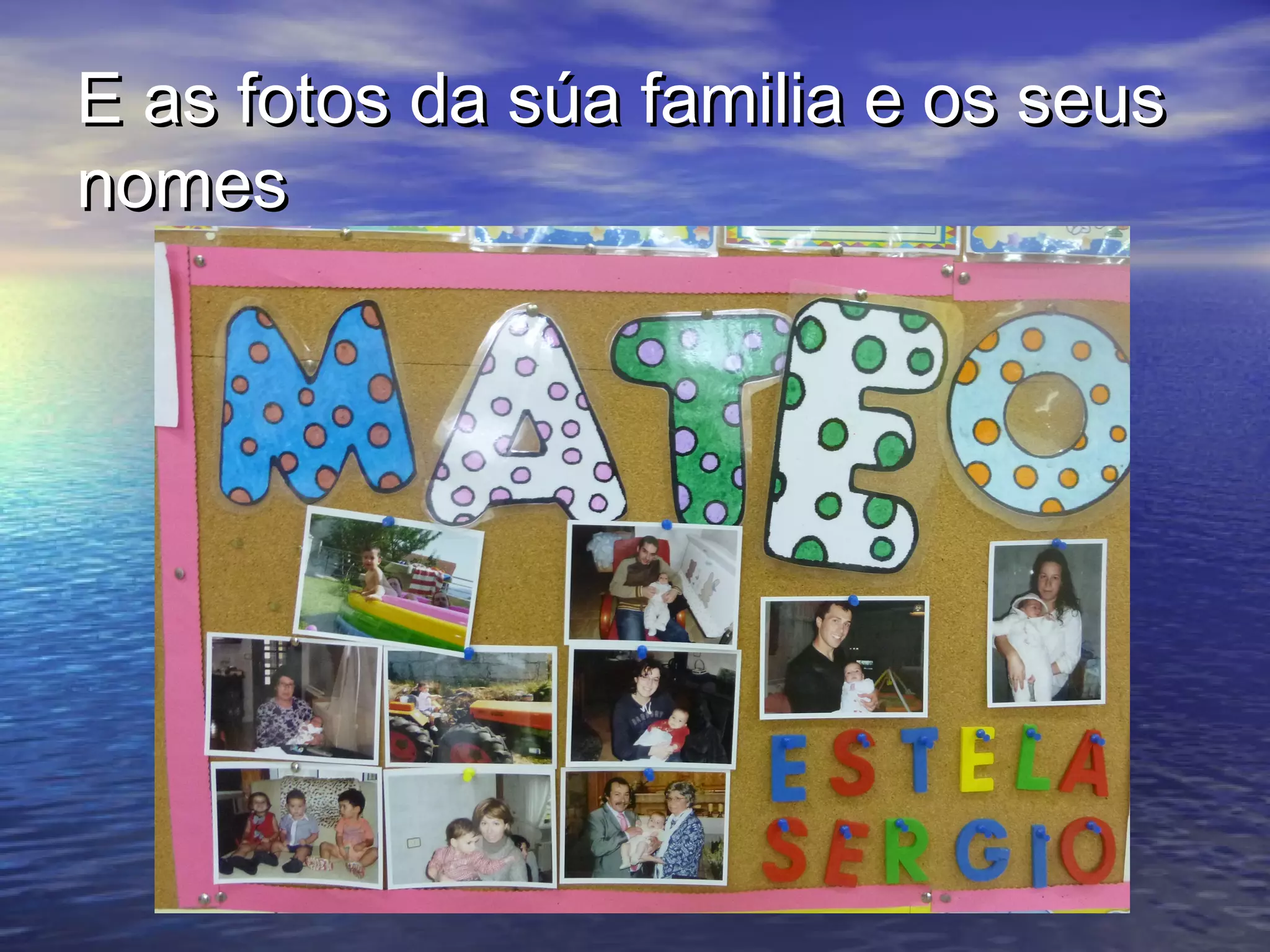 E as fotos da súa familia e os seusE as fotos da súa familia e os seus
nomesnomes
 