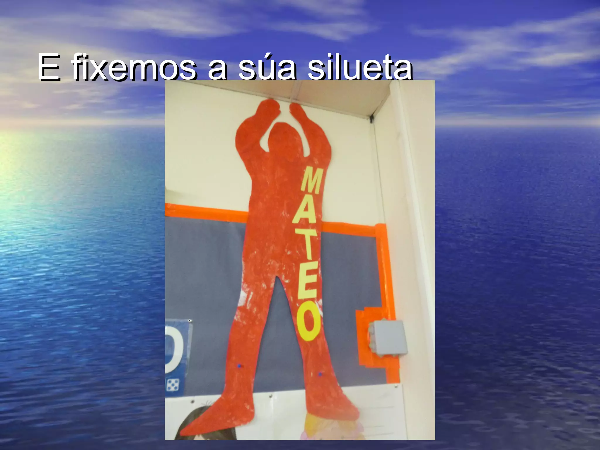 E fixemos a súa siluetaE fixemos a súa silueta
 