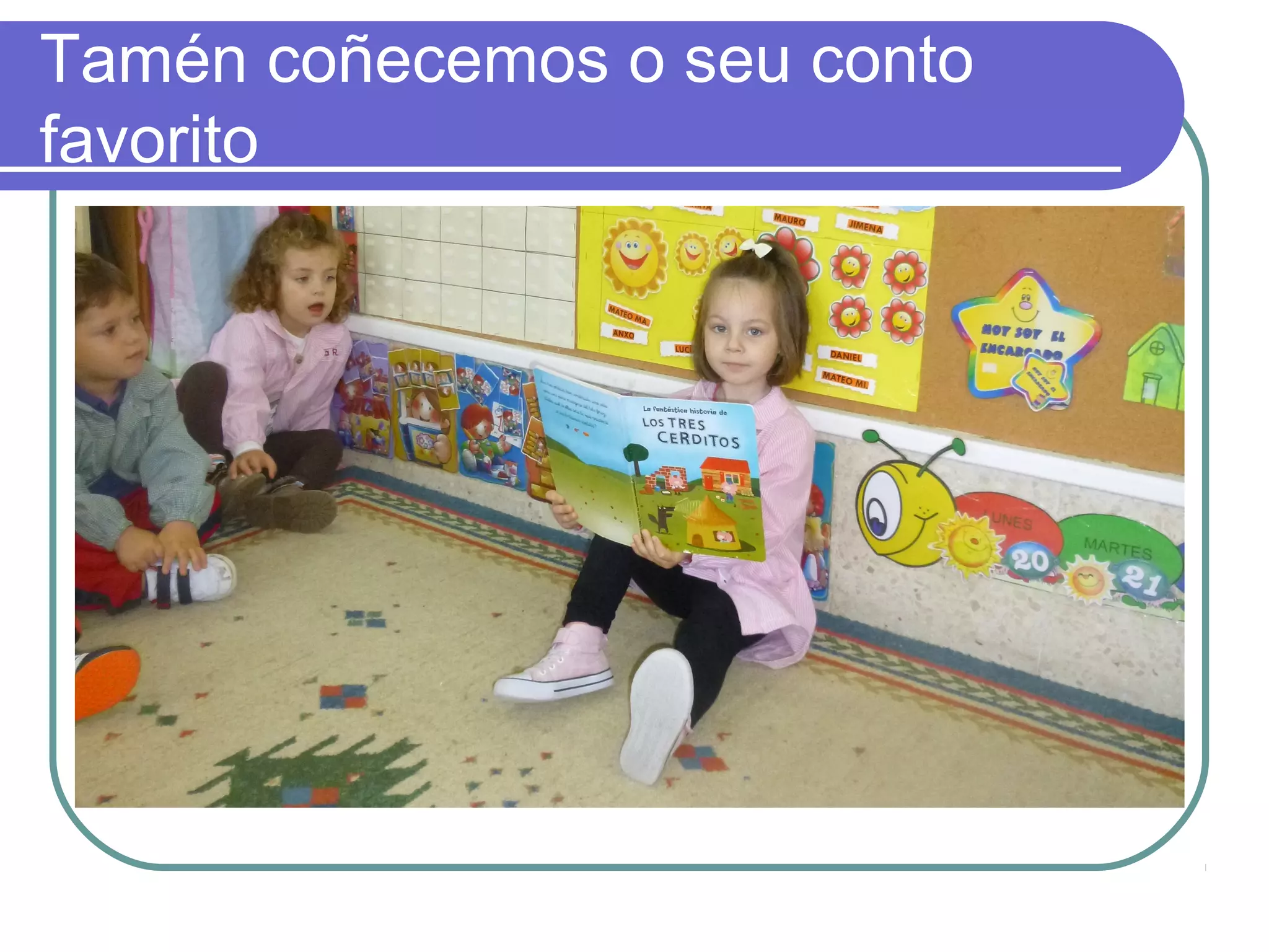 Tamén coñecemos o seu conto 
favorito 
 