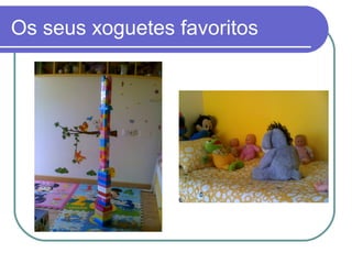 Os seus xoguetes favoritos 
 