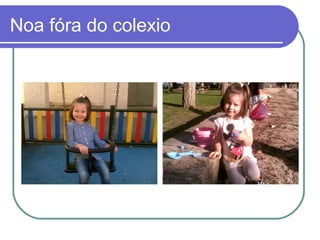 Noa fóra do colexio 
 