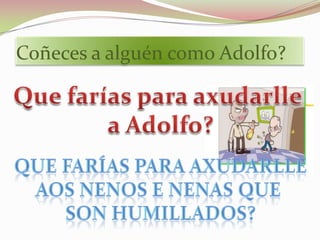 Coñeces a alguén como Adolfo?
 