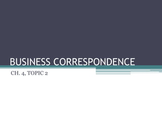 BUSINESS CORRESPONDENCE CH. 4, TOPIC 2 