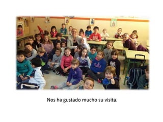 Nos ha gustado mucho su visita.