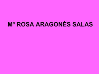 Mª ROSA ARAGONÉS SALAS 