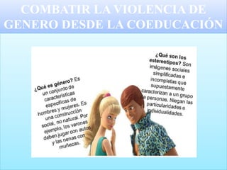 COMBATIR LA VIOLENCIA DE
GENERO DESDE LA COEDUCACIÓN
 