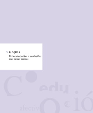 BLOQUE 4
O vínculo afectivo e as relacións
coas outras persoas
 