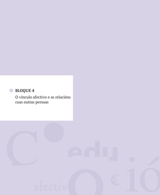 BLOQUE 4
O vínculo afectivo e as relacións
coas outras persoas
 