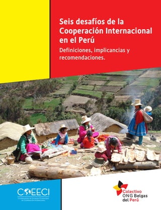 Seis desafíos de la
Cooperación Internacional
en el Perú
Definiciones, implicancias y
recomendaciones.
 