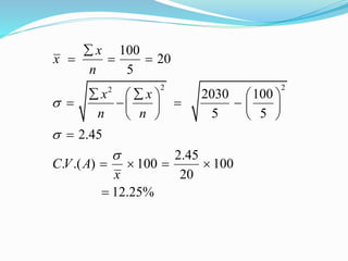 2 22
100
20
5
2030 100
5 5
2.45
2.45
. .( ) 100 100
20
12.25%
x
x
n
x x
n n
CV A
x




  
    
      
   

   

 