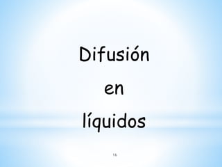Difusión
en
líquidos
16
 