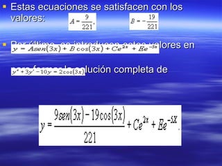 Estas ecuaciones se satisfacen con los valores: Por último, se introducen estos valores en para formar la solución completa de  