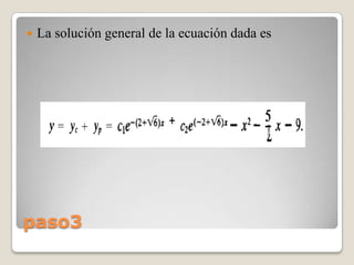    La solución general de la ecuación dada es




paso3
 