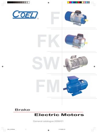 Brake
Electric Motors
F
FK
SW
FM
General catalogue 2006/01
®
COEL_COVERnew 31-10-2005, 9:411
 