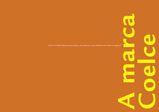 Guidelines de Branding Coelce 16
                                                                           A marca
                                                                           Coelce
Como a Coelce expressa seus valores, sua essência e seus atributos em todos os lugares?
 
