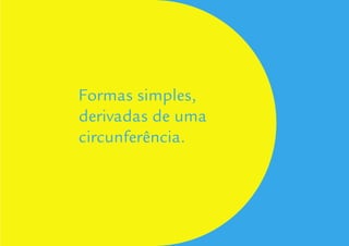 Guidelines de Branding Coelce 45
Formas simples,
derivadas de uma
circunferência.
 