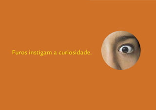 Furos instigam a curiosidade.




                                Guidelines de Branding Coelce 46
 