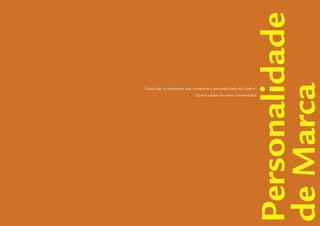 Guidelines de Branding Coelce 7
                                                            Personalidade
                                                            de Marca
Quais são os elementos que compõem a personalidade da Coelce?
                           Qual é a base da nossa curiosidade?
 