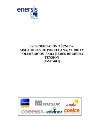 ESPECIFICACIÓN TÉCNICA:
AISLADORES DE PORCELANA, VIDRIO Y
POLIMÉRICOS PARA REDES DE MEDIA
TENSIÓN
(E-MT-011)
 