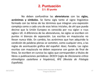 2. Puntuación
2.1. El punto
10/12/2015
Tutorías Centro Asociado de Madrid
"Gregorio Marañón"
17
No deben confundirse las a...