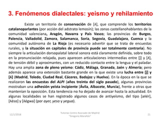 3. Fenómenos dialectales: yeísmo y rehilamiento
12/1/2018
Tutorías Centro Asociado de Madrid
"Gregorio Marañón"
21
Existe ...