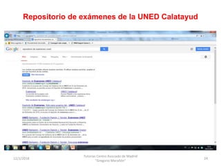 Repositorio de exámenes de la UNED Calatayud
12/1/2018
Tutorías Centro Asociado de Madrid
"Gregorio Marañón"
24
 