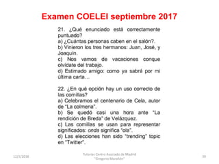 12/1/2018
Tutorías Centro Asociado de Madrid
"Gregorio Marañón"
39
Examen COELEI septiembre 2017
 
