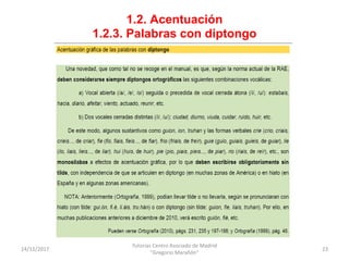 1.2. Acentuación
1.2.3. Palabras con diptongo
14/12/2017
Tutorías Centro Asociado de Madrid
"Gregorio Marañón"
23
 