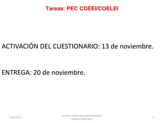 Tareas: PEC COEEI/COELEI
3/11/2017
Tutorías Centro Asociado de Madrid
"Gregorio Marañón"
2
ACTIVACIÓN DEL CUESTIONARIO: 13...