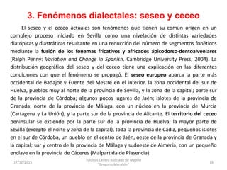 3. Fenómenos dialectales: seseo y ceceo
17/12/2015
Tutorías Centro Asociado de Madrid
"Gregorio Marañón"
18
El seseo y el ...