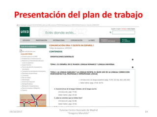 Presentación del plan de trabajo
19/10/2017
Tutorías Centro Asociado de Madrid
"Gregorio Marañón"
14
 
