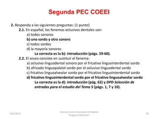 Segunda PEC COEEI
19/1/2015
Tutorías Centro Asociado de Madrid
"Gregorio Marañón"
20
2. Responda a las siguientes pregunta...