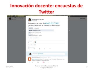 Innovación docente: encuestas de
Twitter
20/10/2016
Tutorías Centro Asociado de Madrid
"Gregorio Marañón"
13
 
