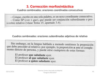 3. Corrección morfosintáctica
Cuadros sombreados: oraciones coordinadas consecutivas
10/11/2016
Tutorías Centro Asociado d...