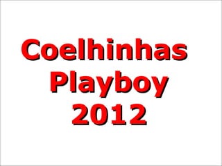 Coelhinhas
 Playboy
   2012
 