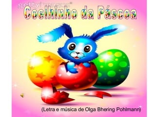 (Letra e música de Olga Bhering Pohlmann) Coelhinho da Páscoa  