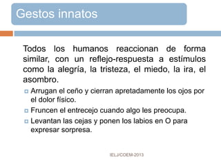 CONTROLES
IELJ/COEM-2016
 corporal
 ademanes, gestos Cuál es su objetivo
 objetual
objetos, vestimenta
 paralingüístico
volumen, ritmo, tono, silencio
 vocal
calificadores, tipos de voz
 